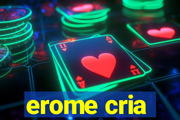 erome cria